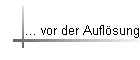 ... vor der Aufl�sung