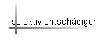 selektiv entsch�digen