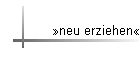 �neu erziehen�