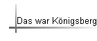 Das war K�nigsberg