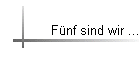 F�nf sind wir ...