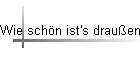 Wie sch�n ist's drau�en